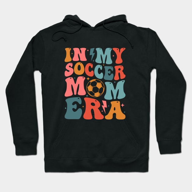 Soccer Mom Era Soccer Mama Groovy Sports Parent In My Soccer Mom Era Hoodie by Nisrine